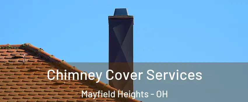  Chimney Cover Services Mayfield Heights - OH