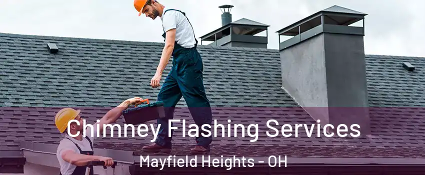  Chimney Flashing Services Mayfield Heights - OH