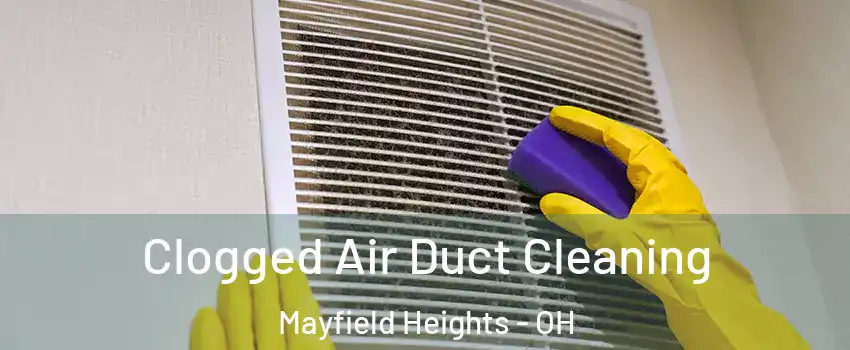  Clogged Air Duct Cleaning Mayfield Heights - OH