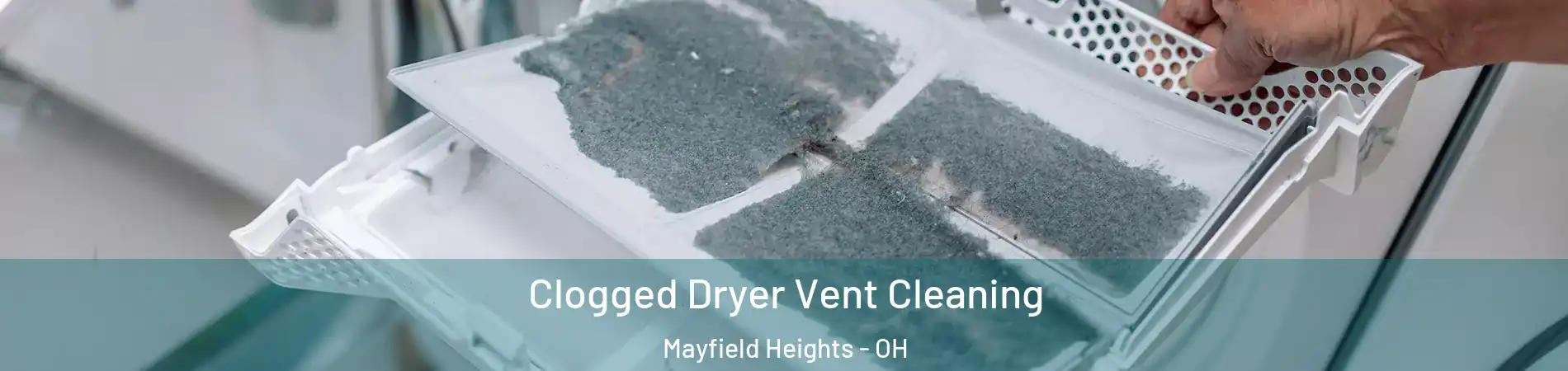  Clogged Dryer Vent Cleaning Mayfield Heights - OH