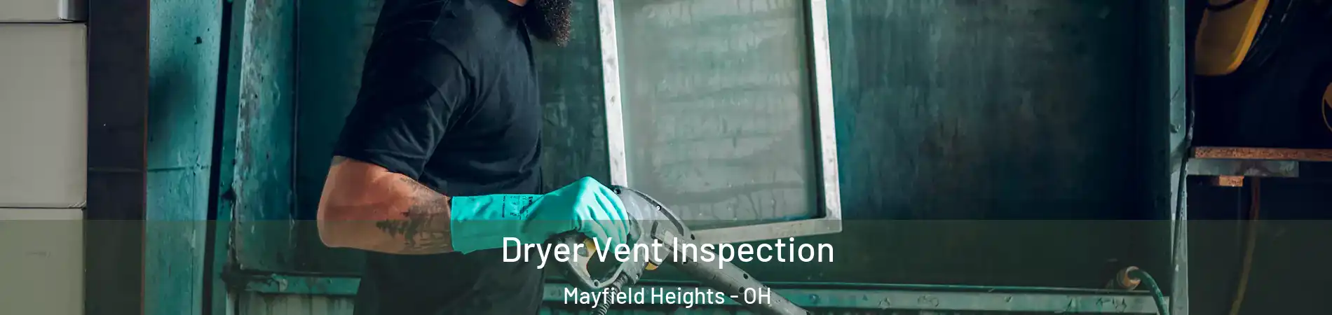  Dryer Vent Inspection Mayfield Heights - OH