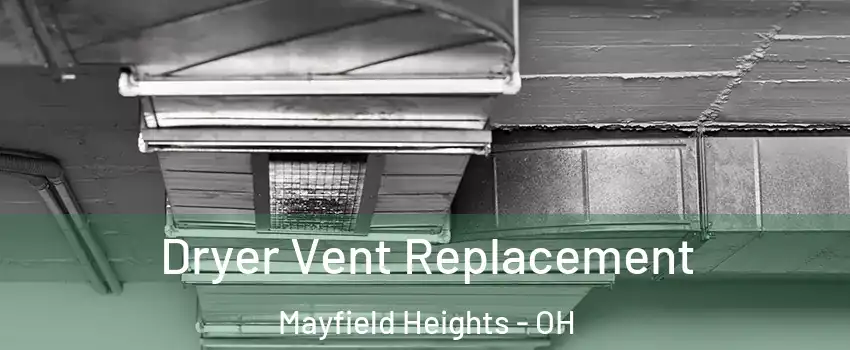  Dryer Vent Replacement Mayfield Heights - OH