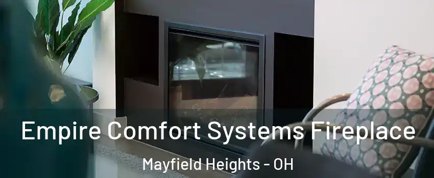  Empire Comfort Systems Fireplace Mayfield Heights - OH