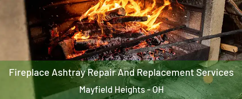  Fireplace Ashtray Repair And Replacement Services Mayfield Heights - OH