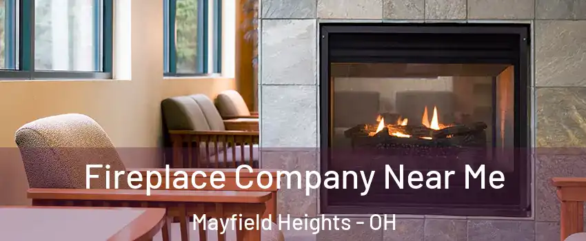  Fireplace Company Near Me Mayfield Heights - OH