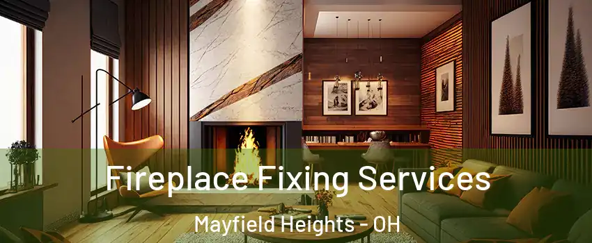  Fireplace Fixing Services Mayfield Heights - OH