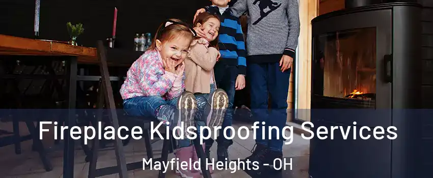  Fireplace Kidsproofing Services Mayfield Heights - OH