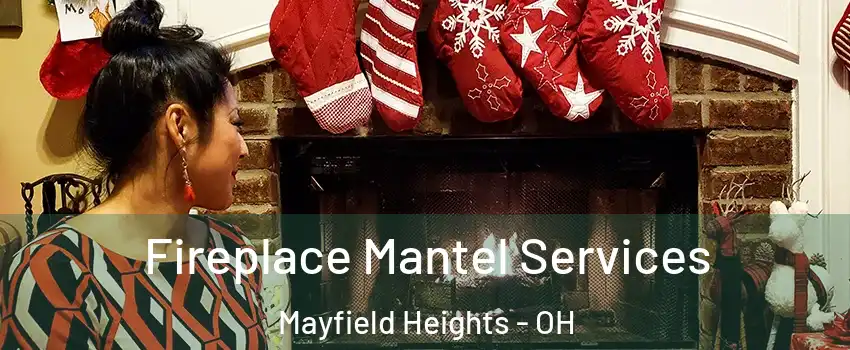  Fireplace Mantel Services Mayfield Heights - OH