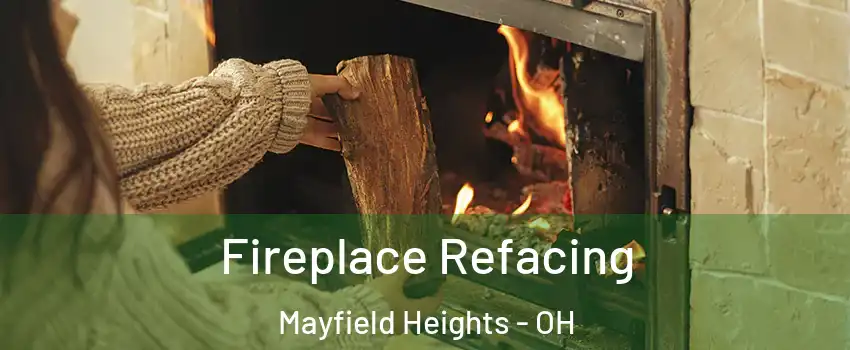  Fireplace Refacing Mayfield Heights - OH