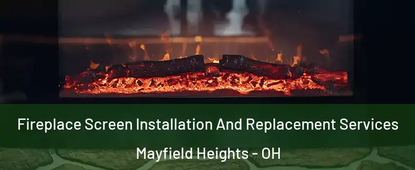  Fireplace Screen Installation And Replacement Services Mayfield Heights - OH