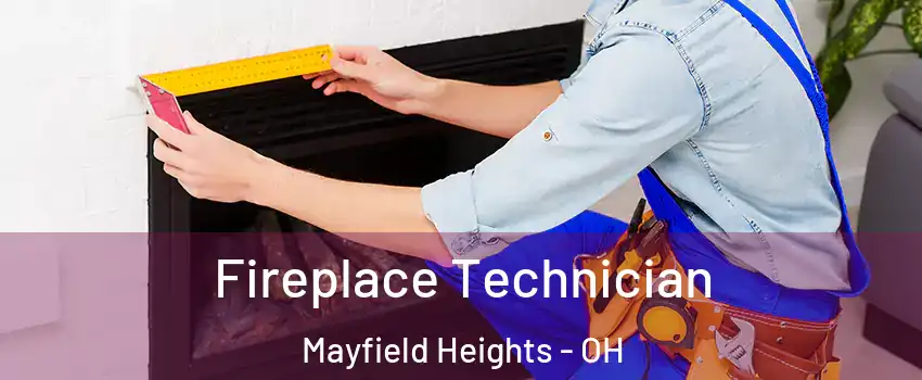  Fireplace Technician Mayfield Heights - OH
