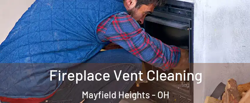  Fireplace Vent Cleaning Mayfield Heights - OH