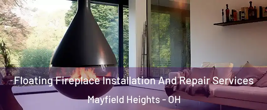  Floating Fireplace Installation And Repair Services Mayfield Heights - OH