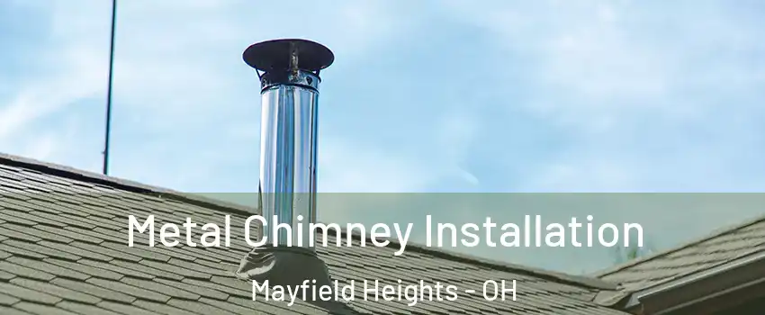  Metal Chimney Installation Mayfield Heights - OH