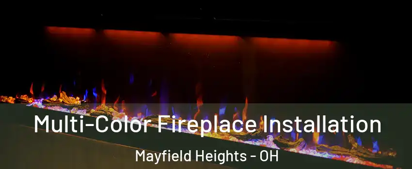  Multi-Color Fireplace Installation Mayfield Heights - OH