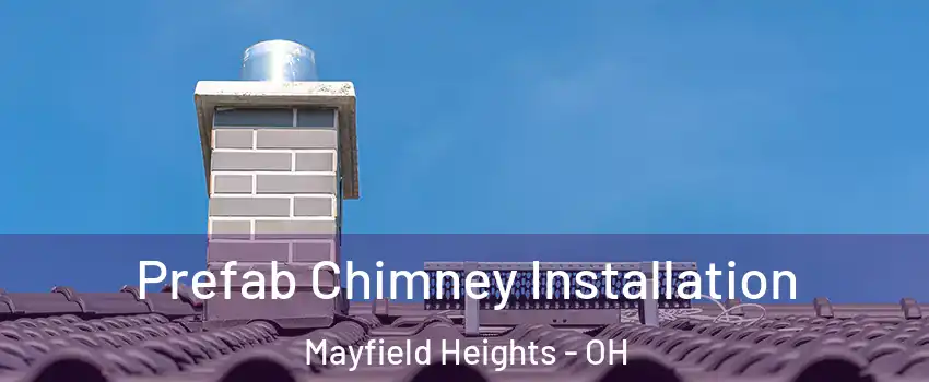  Prefab Chimney Installation Mayfield Heights - OH