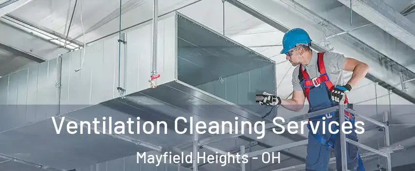  Ventilation Cleaning Services Mayfield Heights - OH