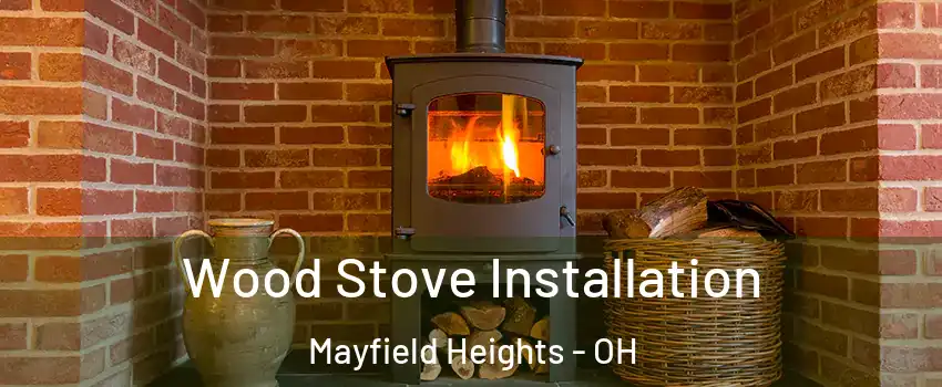  Wood Stove Installation Mayfield Heights - OH